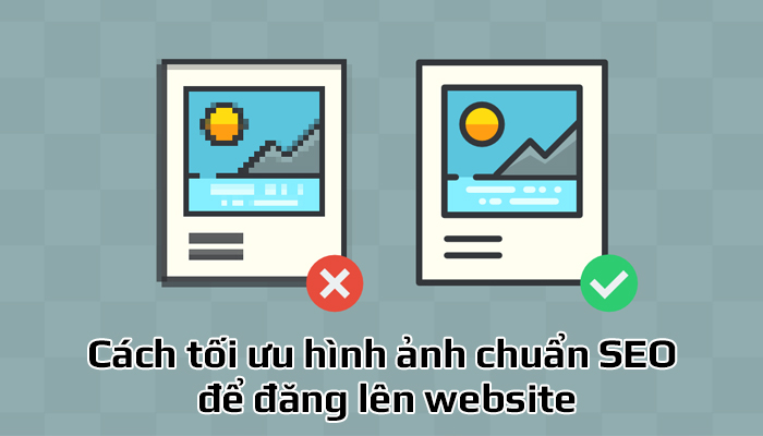 Cách tối ưu hình ảnh chuẩn SEO để đăng lên website