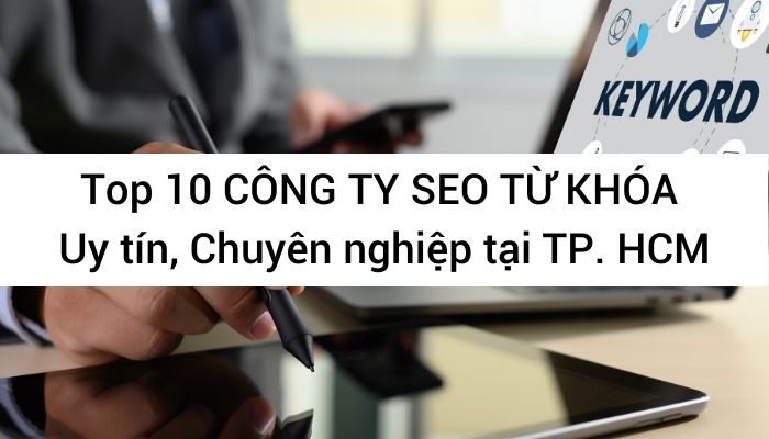 Top 10 công ty SEO từ khóa uy tín, chuyên nghiệp tại TP. HCM