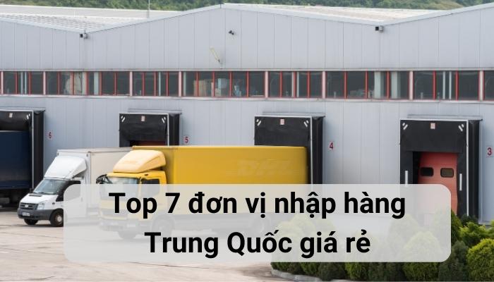 Tổng hợp 7 đơn vị nhập hàng Trung Quốc chính hãng, uy tín