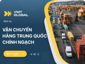 Dịch vụ gửi hàng sang Trung Quốc tại VMT Global