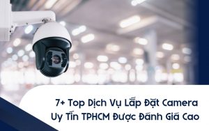 top dịch vụ lắp đặt camera uy tín tphcm