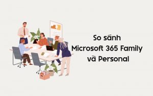 so sánh microsoft 365 family và personal