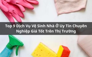 top dịch vụ vệ sinh nhà ở